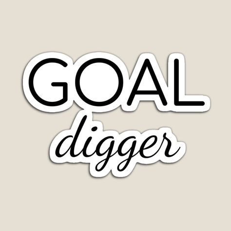 Goal Digger, Art Graffiti, Graphic Arts, Art Stickers, Sticker Art, Fridge Magnets, Inspirational Words, Vision Board, My Art