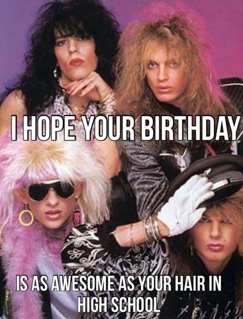 I hope your birthday is as awesome as your hair in high school. Happy Birthday Humorous, Happy Birthday For Her, Funny Happy Birthday Images, Funny Happy Birthday Meme, Funny Happy Birthday Pictures, Happy Birthday For Him, Birthday Quotes For Her, Funny Birthday Meme, Funny Happy Birthday Wishes