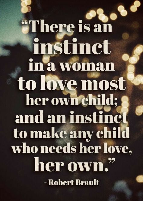 There is an instinct in a woman to love most her own child and an instinct to make any child who needs her love her own Time Quotes Life, Instinct Quotes, Love My Kids Quotes, Adoption Quotes, Children Quotes, My Children Quotes, Love My Kids, Parenting Quotes, Mom Quotes