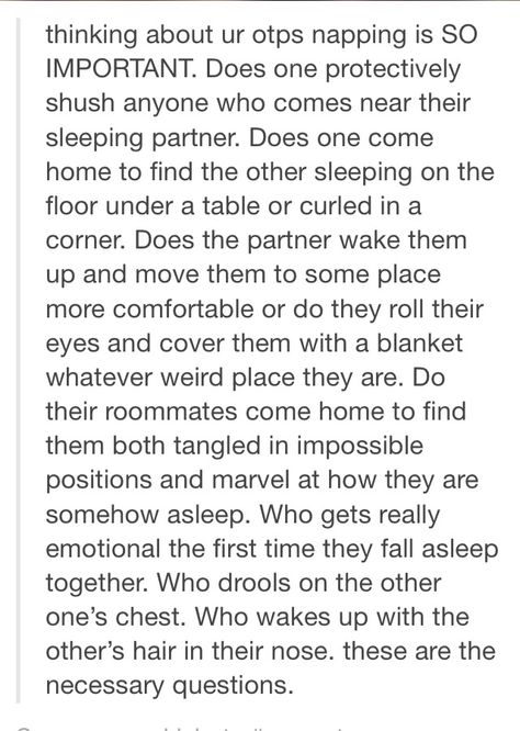 Not an OTP but I imagine how best friends sleep together and one wakes up from a nightmare and heads over to the others room. The second person is use to this and makes room in their sleep for the other. Otp Scenarios, Getting Into College, Spoiled Daughter, Other Universe, Film Memes, Imagine Your Otp, Otp Prompts, Writing Dialogue Prompts, Dialogue Prompts