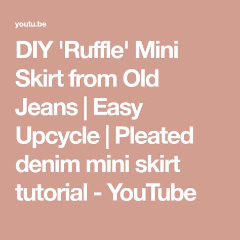 DIY 'Ruffle' Mini Skirt from Old Jeans | Easy Upcycle | Pleated denim mini skirt tutorial - YouTube Mini Skirt Tutorial, Skirt From Old Jeans, Mini Jeans Skirt, Pleated Denim Mini Skirt, Jeans Upcycle, Upcycle Denim, Easy Upcycle, Mini Jeans, Diy Ruffle