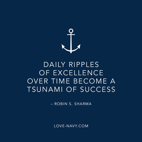 Daily ripples of excellence over time become a tsunami of success – Sharma LOVE-NAVY.COM Sea Sayings, Veterans Quotes, Boat Vibes, Navy Quotes, Old Soul Quotes, Good Leadership Quotes, Boating Quotes, Nautical Terms, Sailing Quotes