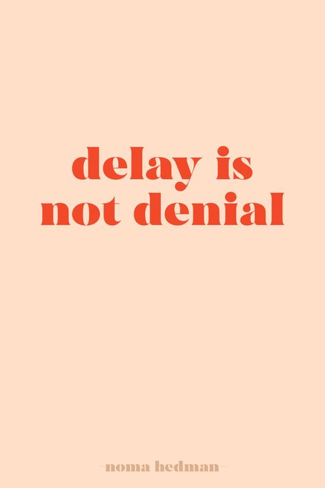 Quote, inspiration, delay, waiting, word What Is Delayed Is Not Denied, Delay Is Not Denial, Delay Is Not Denial Quotes, Denial Quotes, Waiting Quotes, Laverne & Shirley, Pinterest Images, Quote Inspiration, 2024 Vision