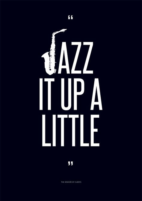 Jazz it up a little.... yeah, right! (lo vi en 18 Amazingly Stupid Things Clients Say - buzzfeed.com) Jazz Quotes, Arte Jazz, Jazz Poster, Jazz Art, Band Geek, Smooth Jazz, All That Jazz, Jazz Musicians, I'm With The Band