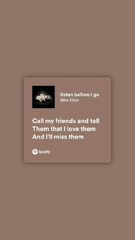 Listen before I go Listen Before I Go Billie Eilish Lyrics, Billie Eilish Listen Before I Go, Listen Before I Go Tattoo, Listen Before I Go Billie Eilish, Listen Before I Go, Billie Songs, Call My Friend, Spotify Lyrics, Lyrics Aesthetic