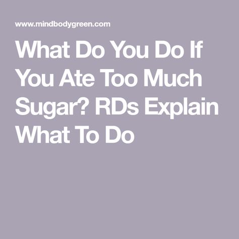 What Do You Do If You Ate Too Much Sugar? RDs Explain What To Do Sugar Symptoms, Reduce Sugar Cravings, Too Much Sugar, Bitter Greens, Raw Pumpkin Seeds, High Blood Sugar Levels, Ginger Smoothie, Stomach Problems, Sugar Intake