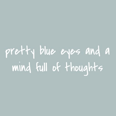 Blue Eyes Quotes, Blue Eye Quotes, Eyes Quotes, Swift Quotes, Quotes Friends, Eye Quotes, Blue Quotes, Cutie Quote, Blue Eyed Girls