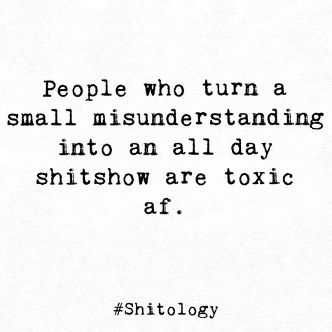 People who turn a small misunderstanding into an all day shitshow are toxic af. Small Misunderstanding Quotes, Smug People Quotes, Secretive People Quotes, Small Sarcastic Quotes, Shutting People Out Quotes, Quotes About Misunderstanding, Toxic Men Quotes, Spiteful People Quotes, Spiteful Quotes