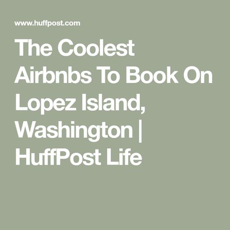 The Coolest Airbnbs To Book On Lopez Island, Washington | HuffPost Life Quaint Farmhouse, Waterfront Cabins, Lopez Island, Cozy Log Cabin, San Juan Island, Orcas Island, Dog Yoga, San Juan Islands, Hot Tub Outdoor