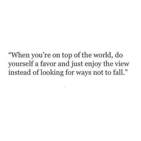 enjoy the view, instead of looking for ways not to fall Quotes About Views From The Top, Enjoy The View Quotes, Quotes About Views, The View Quotes, A View From The Top, On Top Of The World, Life Quotes Love, Favorite Words, Wonderful Words