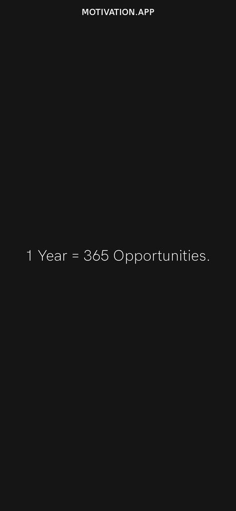 1 Year = 365 Opportunities. From the Motivation app: https://motivation.app 1 Year = 365 Opportunities, 1 Year 365 Opportunities, Glam Wallpaper, Opportunity Quotes, 365 Quotes, Motivation App, Strength Quotes, 2024 Vision, Quotes About Strength