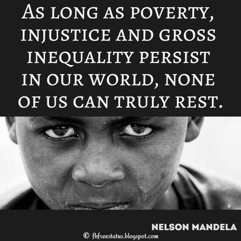 Nelson Mandela Quote: As long as poverty, injustice and gross inequality persist in our world, none of us can truly rest. Inequality Quotes, Injustice Quotes, Social Impact Design, Poverty Quotes, Mandela Quotes, Justice Quotes, Nelson Mandela Quotes, Mother Teresa Quotes, 40th Quote