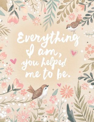 Everything I am, you helped me to be. Mother's Day Background, Mum Quotes, Everything I Am, Mothers Day Poems, Happy Mother Day Quotes, Mother Day Wishes, Great Inspirational Quotes, Mothers Day Quotes, Happy Mother