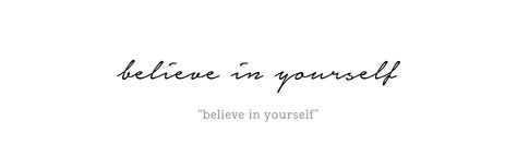 Cursive quote tattoo design - Believe in Yourself - English Cursive Quote Tattoo, Belive Yourself Tattoos, I Believe Tattoo, Believe In Yourself Quotes Tattoos, Believe In Yourself Tattoo Ideas, Believe In Yourself Tattoo Symbol, Vis Ta Vie Tattoo Cursive, Ask Believe Receive Tattoo, Believe In Yourself Tattoo