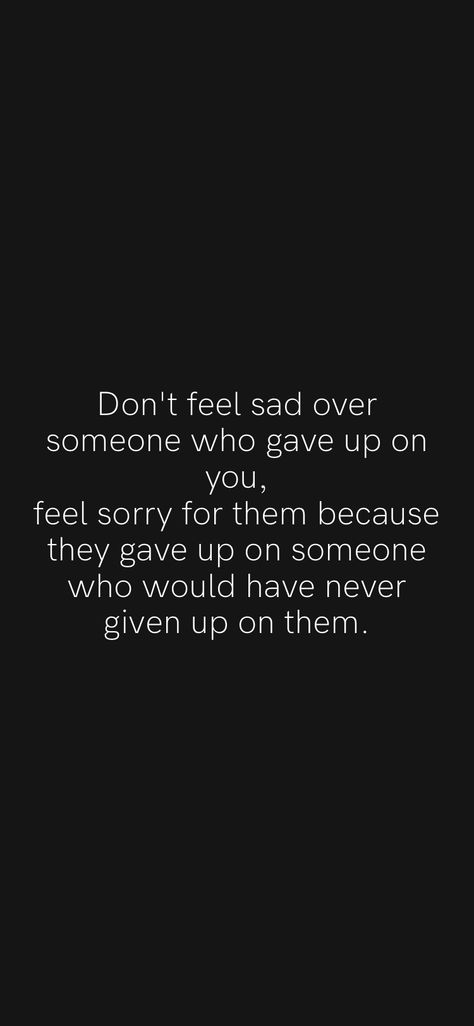 You Gave Up On Me Quotes Friends, When You Give Everything And Get Nothing, Youll Never Find Someone Like Me Funny, Feeling Sorry For Someone, You Will Never Be Too Much For Someone, I Would Have Never Done This To You, Getting Over Someone Who Was Never Yours, Getting Back Together Quotes, Back Together Quotes