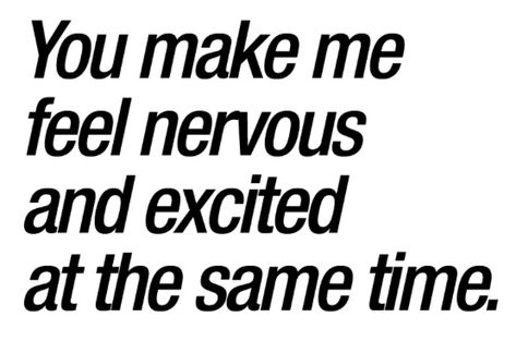 Nervous because I know that you could get us killed and excited because I know you could get us killed Excited And Nervous Quotes, He Makes Me Nervous, You Make Me Nervous Quotes, You Make Me Nervous, Nervous Quotes, Liking Someone Quotes, Funny Deep Thoughts, Thinking About Him, Excited Quotes