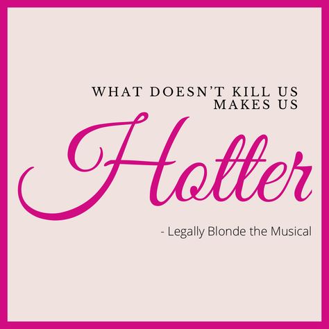 What doesnt kill us makes us hotter whipped into shape legally blonde the musical lyric art broadway Legally Blonde Musical Quotes, Legally Brunette, Elle Woods Quotes, Broadway Lyrics, Legally Blonde The Musical, Broadway Quotes, Disney Lyrics, Musical Quotes, Legally Blonde Musical