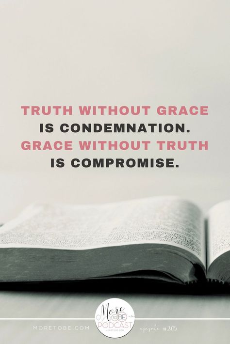 Truth without grace is condemnation. Grace without truth is compromise.  Listen to the #Moretobe #Podcast to discover how this manifests in your life and what you can do about.  #ChristianWomen #BibleStudy #BeTransformed. Financial Stewardship, Gods Grace Quotes, Grace And Truth, Mere Christianity, Bold Faith, Life Coach Business, Grace Quotes, God's Plans, God Things