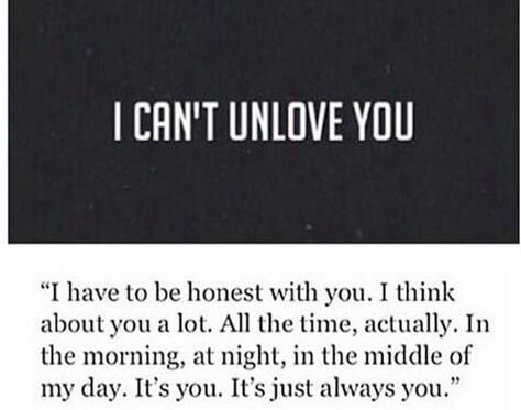 I can't unlove you I Cant Unlove You, Be Honest With Yourself, True Love Quotes, I Think Of You, Always You, How I Feel, Thoughts Quotes, Be Yourself Quotes, Just For Me