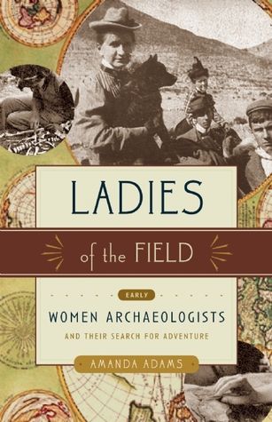 Ladies+of+the+Field:+Early+Women+Archaeologists+and+Their+Search+for+Adventure Amanda Adams, Book People, Reading Material, I Love Books, Anthropology, The Field, Victorian Era, Reading Lists, Love Book