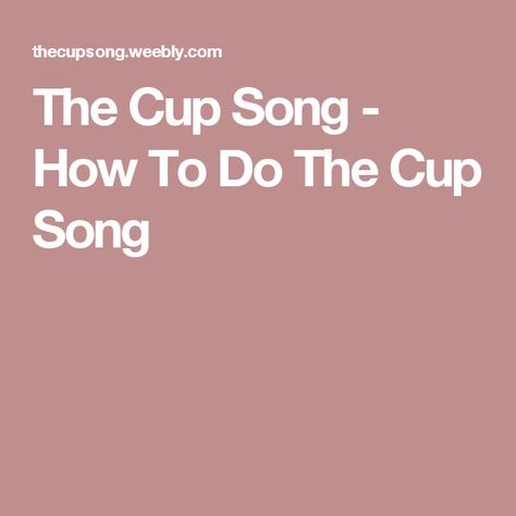 The Cup Song - How To Do The Cup Song The Cup Song, Cup Song, The Cup, Still Standing, Face Down, 1 Place, Over It, Songs