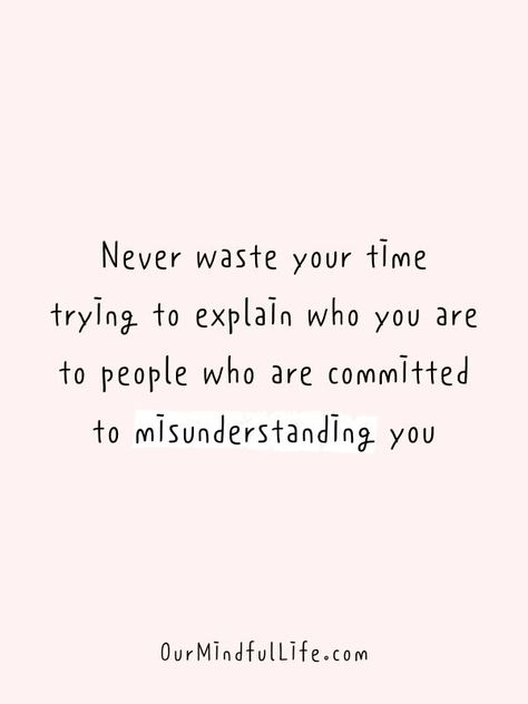 Never waste your time trying to explain who you are to people who are committed to misunderstanding you. Dont Need To Explain Myself Quotes, Why Do You Care Quotes, I Stop Explaining Myself Quotes, Negative Love Quotes, Less Care Quotes, To Much Quotes, People Who Don’t Know You, Fitting In A Box Quotes, Stop Trying To Explain Yourself