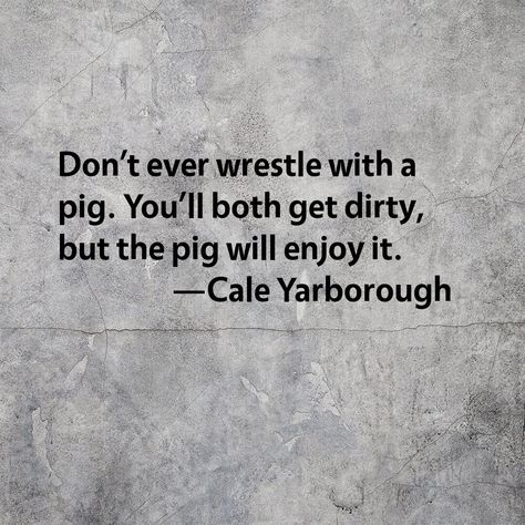 Don't Wrestle With Pigs, Mudding Quotes, Pigs Quote, Fresh Quotes, Pig In Mud, Fresh Juices, Funny Pigs, Unspoken Words, Wrong Person