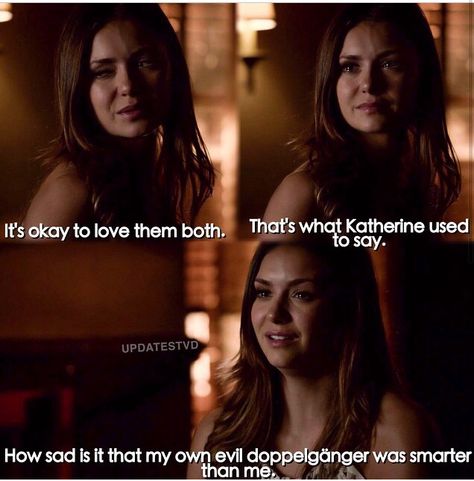 It's okay to love them both. It’s Okay To Love Them Both Tvd, Its Okay To Love Them Both Tvd, Tvdu Quotes, Tvd Quotes, Brooklyn 99, Dc Legends Of Tomorrow, Katherine Pierce, Mystic Falls, It's Okay