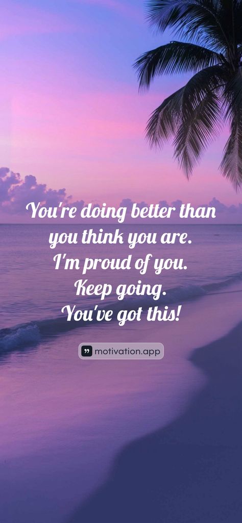 You're doing better than you think you are. I'm proud of you. Keep going. You've got this!   From the Motivation app: https://motivation.app/download You’re Doing Great, Doing Better, Motivation App, Dream Music, Im Proud Of You, Sports Quotes, You're Awesome, Proud Of You, Keep Going