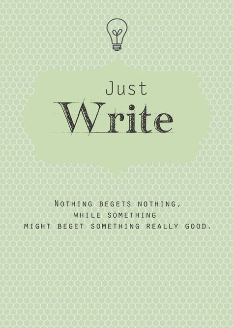 Just write. Nothing begets nothing. While something might beget something really good.” Dissertation Motivation, Green Writing, A Writer's Life, Writing Motivation, Writer Quotes, Writers Write, Writing Resources, Writing Life, Writers Block