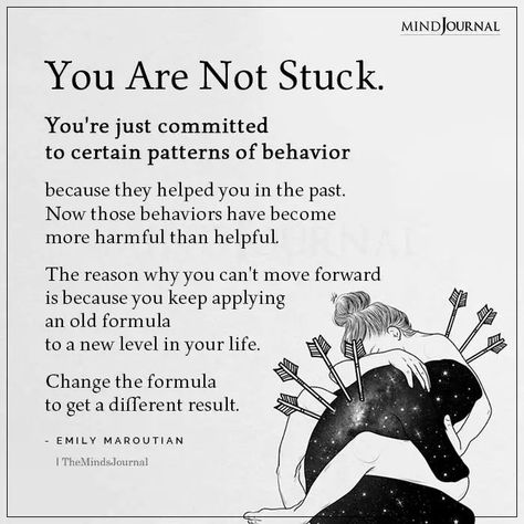 You Are Not Stuck. You’re just committed to certain patterns of behavior because they helped you in the past. Now those behaviors have become more harmful than helpful. The reason why you can’t move forward is because you keep applying an old formula to a new level in your life. Change the formula to get a different result. - Emily Maroutian #lifelessons #lifechanges Health Changes Quotes, When Someone Changes Quotes, Life Change Motivation, Quotes On Changing Yourself, Make A Change Quote, Patterns Of Behavior Quotes, Behavior Change Quotes, Getting Your Life Together Quotes, Different Results Quotes