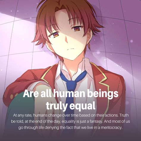 Are all human beings truly equal - Ayanokoji | Anime Quote Anime Quotes About Life, Cute Emo Couples, Animation Quotes, Journal Inspiration Writing, Anime Classroom, Villain Quote, Classroom Of The Elite, Good Anime Series, Manga Quotes