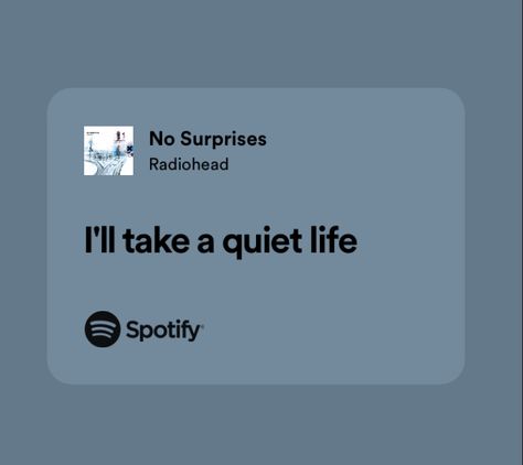 #spotify #quote #radiohead Quite Life Quotes, Radiohead Quotes, Quiet Life Quotes, Radiohead Quotes Lyrics, No Surprises Radiohead, Spotify Quotes, Radiohead Aesthetic, Radiohead Tattoo, Radiohead Spotify Lyrics