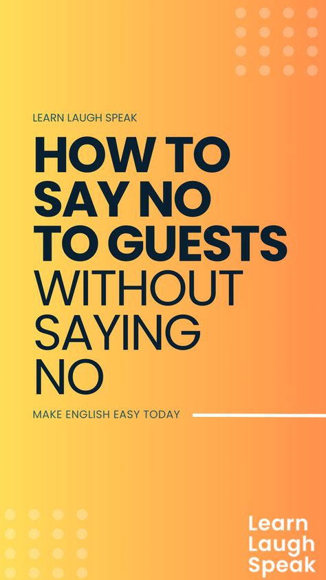 It can be difficult to tell guests ‘no’ without seeming rude or unaccommodating. However, it is important to know how to say ‘no’ in a polite way, as you do not want to overcommit yourself or hurt the feelings of those who have come to visit. Ways To Say Said, How To Say No, Learning To Say No, Saying No, Improve Your English, How To Say, Simplify Your Life, Useful Tips, Say What