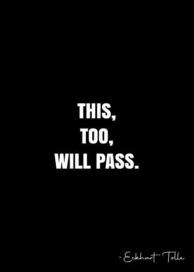 This To Shall Pass Quotes, This Will Pass Quotes, This Shall Too Pass Quote, This Too Shall Pass Quote, Passing Quotes, Eckhart Tolle Quotes, White Quote, This Too Shall Pass, More Quotes