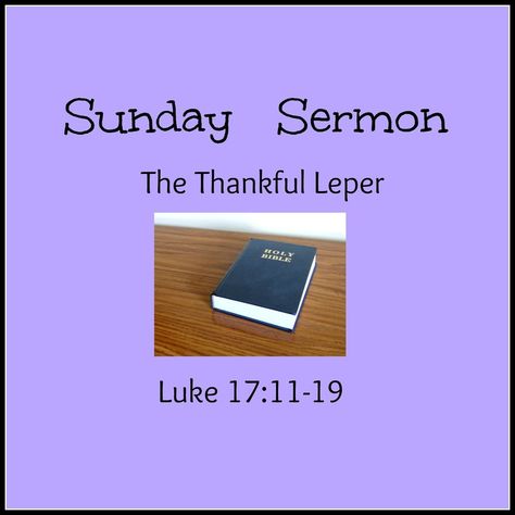 The Thankful Leper, Luke 17:11-19, Thanksgiving Sermon, Abc Of Salvation, My Fathers World, Nearer My God To Thee, Thanksgiving Devotions, Sermon Ideas, Family Ministry