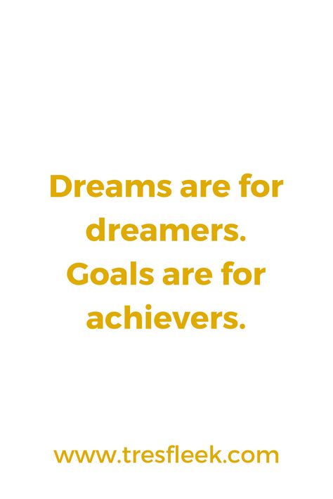 Dreams are for dreamers. Goals are for achievers. | Goal Setting Quotes #tresfleek #girlpower #hustle #goals #motivation #motivationalquotes #motivationmonday #inspirational #words #quote #bossbabe #business | The Trés Fleek Guide To Crushing Your Goals - Follow us at @tresfleek Meeting Goals Quotes Motivation, Follow Your Goals Quote, Quote For Achieving Goals, Goal Achieved Quotes Motivation, Goal Setting Quotes Motivation, Achivers Quotes, Goal Achieved Quotes, Mind Set Quotes, Accomplishing Goals Quotes