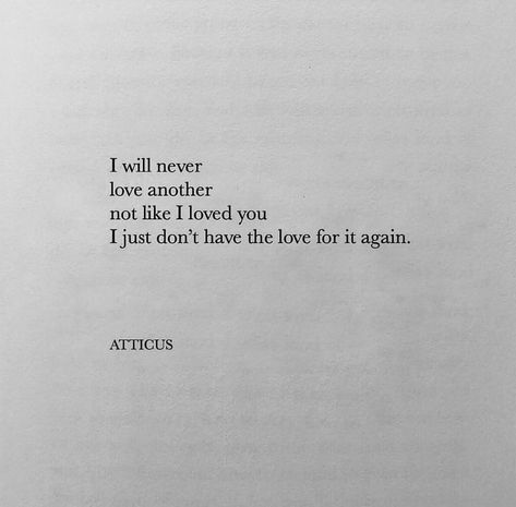 Atticus Quotes Love, Love Quotes About Him, Atticus Quotes, Tired Of Love, Poems Quotes, Like I Love You, Favorite Book Quotes, Quotes For Book Lovers, Atticus