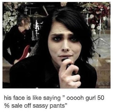 gee gee's sass My Chemical Romance Memes, Emo Band Memes, Sass Queen, Emo Phase, Mcr Memes, Emo Memes, I Love Mcr, Palaye Royale, Black Parade