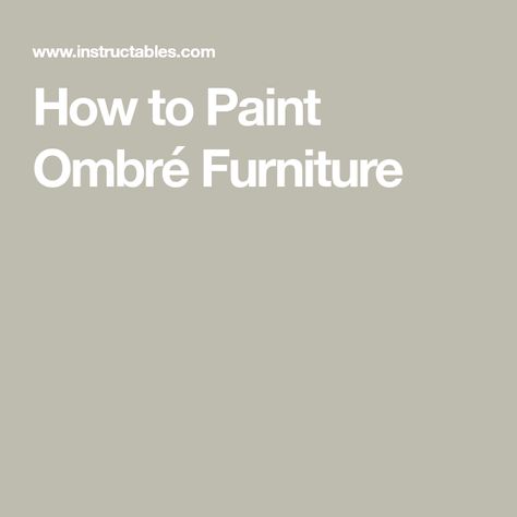 How to Paint Ombré Furniture Ombre Painted Furniture, Ombré Furniture, Ombre Paint, Country Chic Paint, Painted Furniture Diy, Painted Rainbow, Mermaid Tale, How To Mix, Light Coat