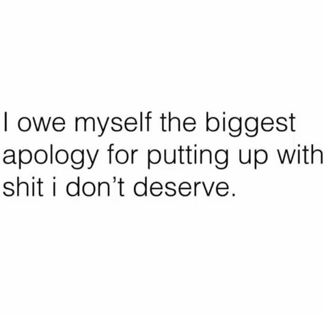 I owe myself the biggest apology for putting up with shit I don't deserve Apologizing Quotes, Love Myself, Proud Of Me, Lessons Learned, Real Quotes, Positive Thoughts, The Words, True Quotes, Words Quotes