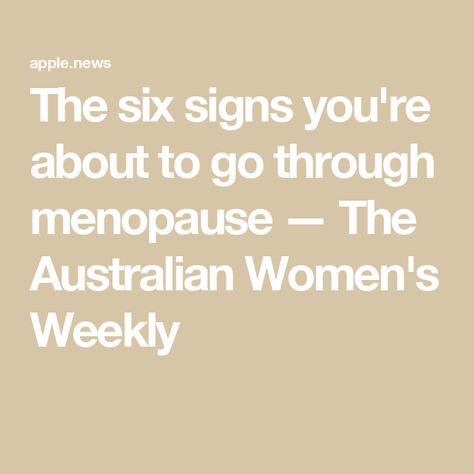 The six signs you're about to go through menopause — The Australian Women's Weekly Menopausal Symptoms Signs, How To Know, Singing, Signs