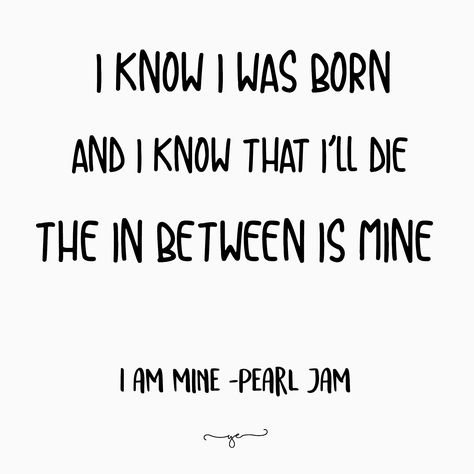 Pearl Jam Quotes, Yellow Ledbetter, Jamming Aesthetic, Pearl Jam Lyrics, I Am Mine, Music Collection, Eddie Vedder, Manifestation Board, Just Lyrics