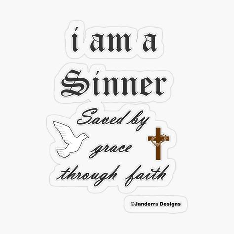 I am a sinner saved by grace through faith is something I have design inspired by the life journey of John Wesley who started the Methodist movement and was a clergy man willing to go into the fields and preach God's grace and mercy to the lost as well as Casting Crown's song Jesus Friend of Sinners, which brings me to tears every time I hear it and is the cry of my heart for the lost to be found and to find the peace that surpasses all understanding to fill their hearts through being saved b... Chosen By A Sinner, Im A Sinner Saved By Grace, If We Confess Our Sins, Saved By Grace Through Faith Tattoo, Her Sins Which Are Many Are Forgiven, Casting Crowns Songs, Sinner Saved By Grace, Motivational Bible Quotes, Wallpaper Bible