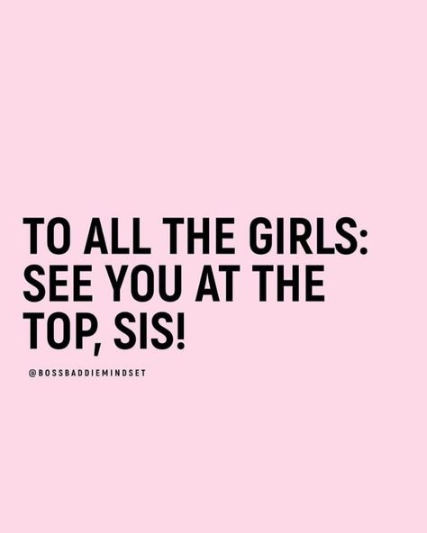 TO ALL THE GIRLS: SEE YOU AT THE TOP, SIS! Rhoer Club, God Reminders, Sis Quotes, Sisterhood Quotes, Mentorship Program, New Year New Me, Life Changing Quotes, Focus On Me, Quotes Aesthetic