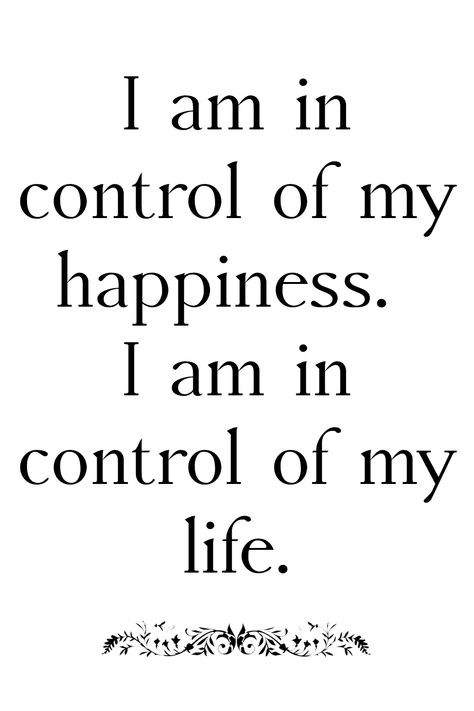 You’re In Control Of Your Life, I Control My Life Quotes, I Have Control Over My Life, I Am The Woman Of My Dreams, You Are In Control Of Your Life, You Are In Control, I Am In Control Of My Life, Im In Control, I Am In Control