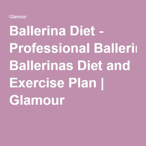 Ballerina Diet - Professional Ballerinas Diet and Exercise Plan | Glamour Ballet Diet, Ballerina Diet, Diet And Exercise Plan, Matcha Tea Latte, Movement Fitness, Exercise Plan, Power Foods, Diet And Exercise, Dance Routines