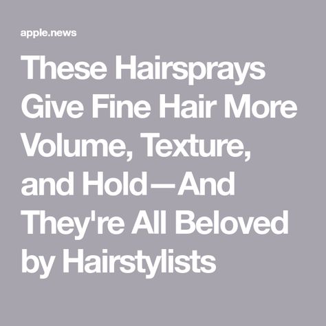 These Hairsprays Give Fine Hair More Volume, Texture, and Hold—And They're All Beloved by Hairstylists Voluminous Hair, Fine Hair, Hair Stylist, Hold On, Texture, Hair Styles, Hair, Beauty