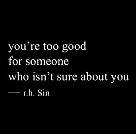 You're too good for someone who isn't sure about you. Wise Love Quotes, Jerk Quotes, Wise Quotes About Love, Prince Ea, Male Quotes, Caring Quotes, Post Breakup, Now Quotes, Jiddu Krishnamurti