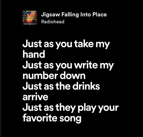 jigsaw falling into place — radiohead Radiohead Jigsaw Falling Into Place, Jigsaw Falling Into Place Tattoo, You Do It To Yourself Radiohead, Radiohead Quotes, Jigsaw Falling Into Place, Radiohead Lyrics, Radiohead Songs, Spotify Quotes, Falling Into Place